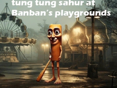 Permainan Tung Tung Sahur at Banban Playgrounds